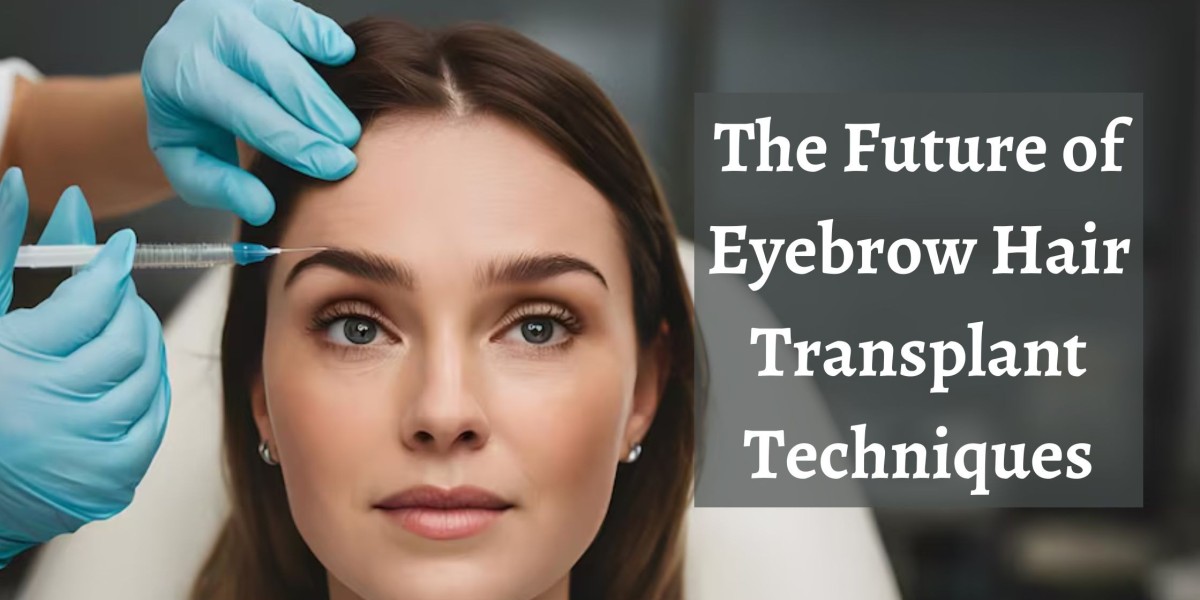 The Future of Eyebrow Hair Transplant Techniques