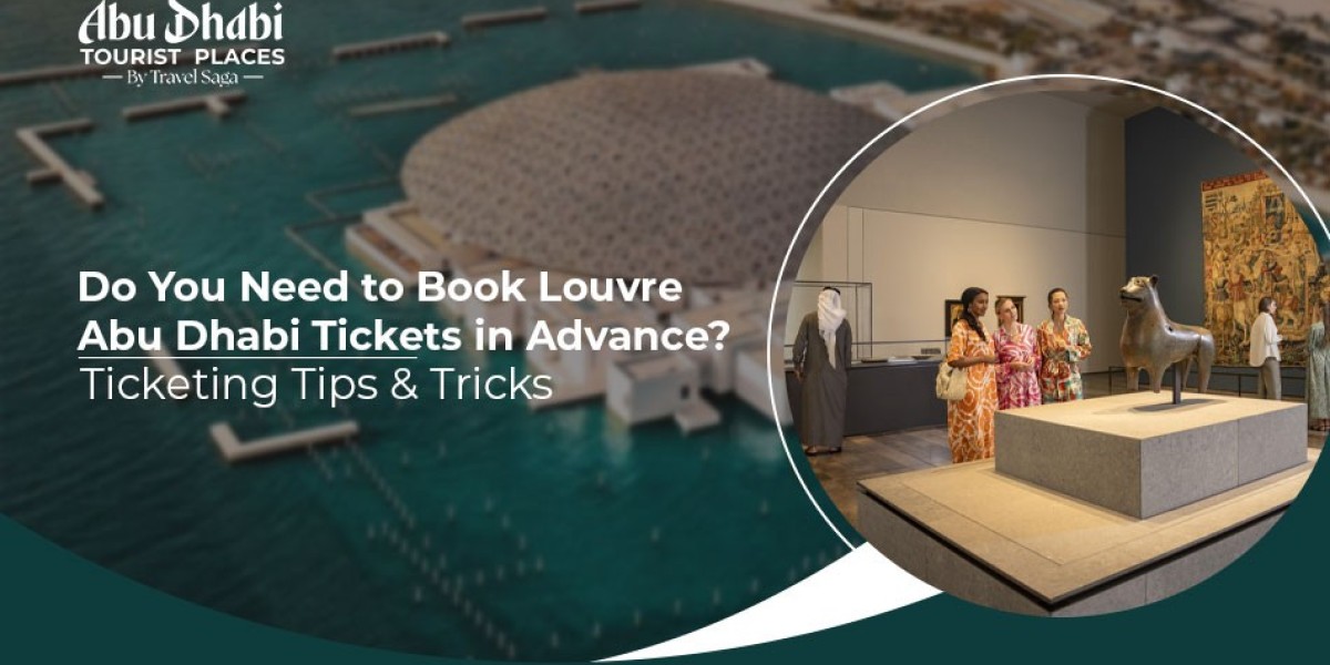 Do You Need to Book Louvre Abu Dhabi Tickets in Advance? Ticketing Tips & Tricks