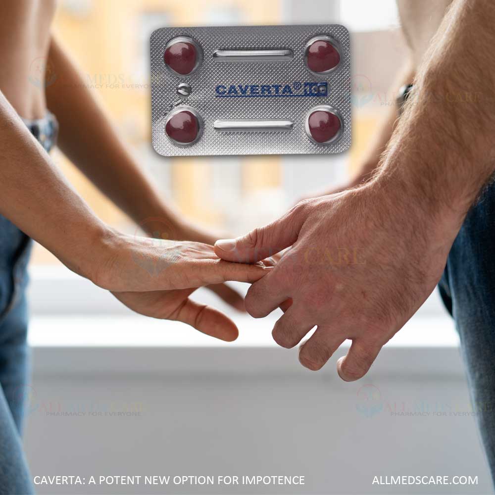 Caverta: Amazing Potent Option for Treating Impotence