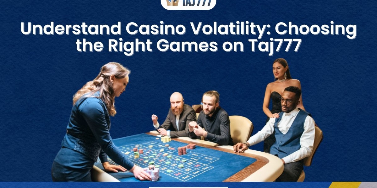 Understand Casino Volatility: Choosing the Right Games on Taj777