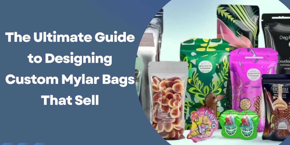 The Ultimate Guide to Designing Custom Mylar Bags That Sell