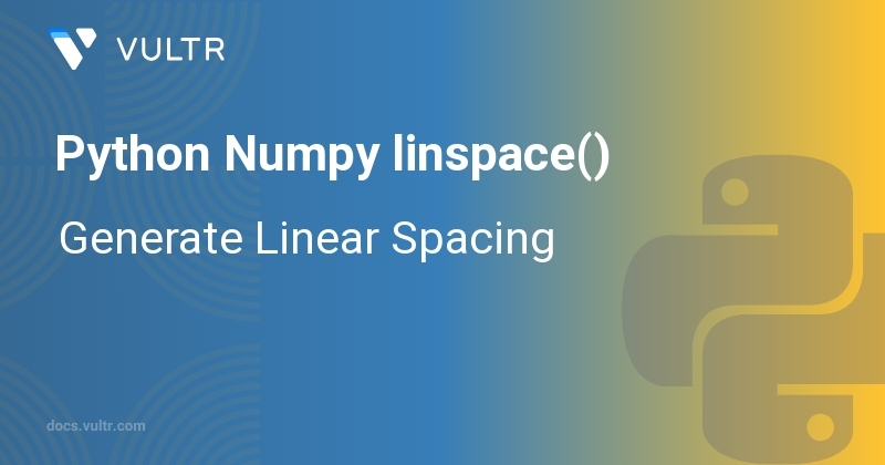 Python Numpy linspace() - Generate Linear Spacing | Vultr Docs