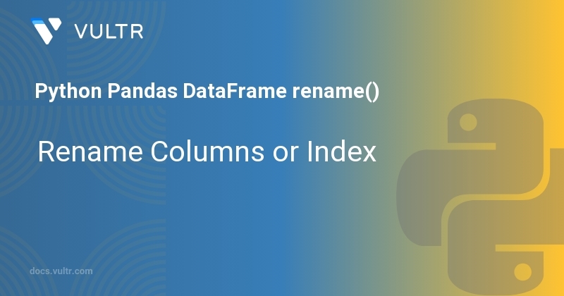 Python Pandas DataFrame rename() - Rename Columns or Index | Vultr Docs