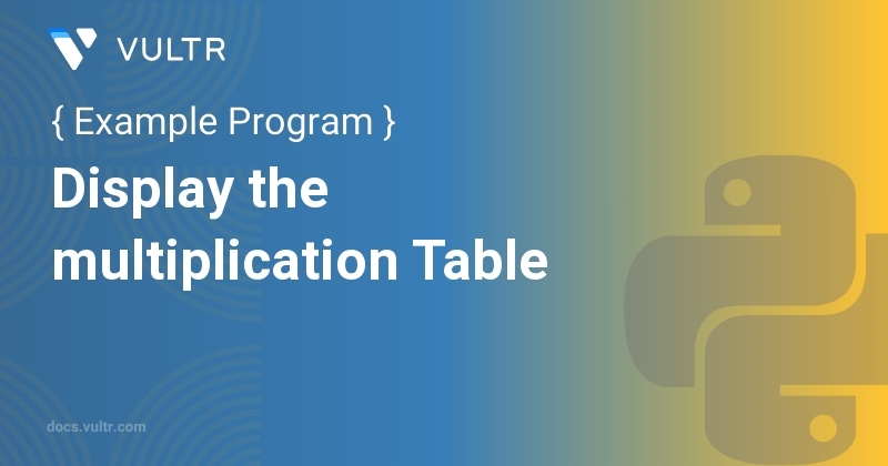 Python Program to Display the multiplication Table | Vultr Docs