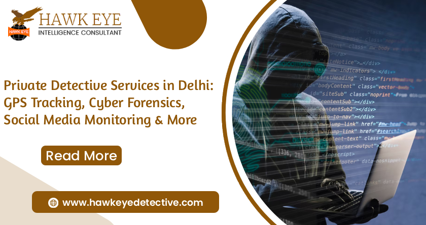 Private Detective Services in Delhi: GPS Tracking, Cyber Forensics, Social Media Monitoring & More - Hawkeye Detective