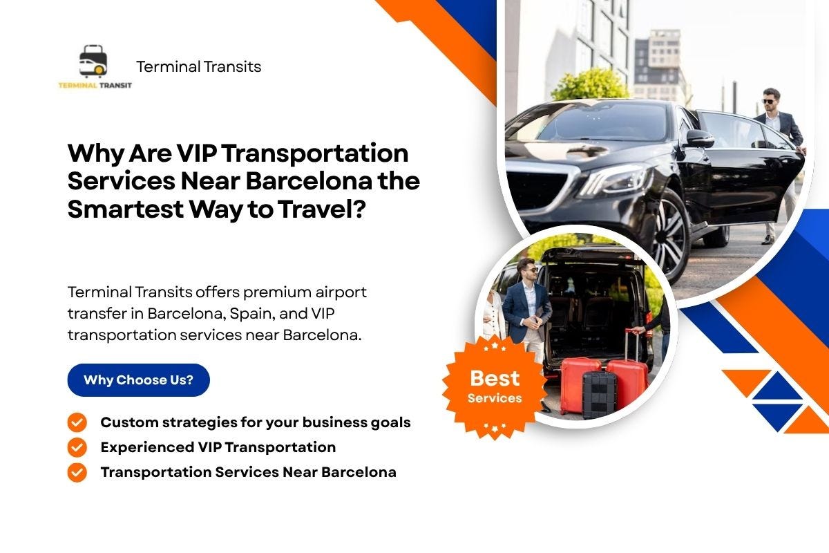Why Are VIP Transportation Services Near Barcelona the Smartest Way to Travel? | by Terminal Transits | Nov, 2025 | Medium