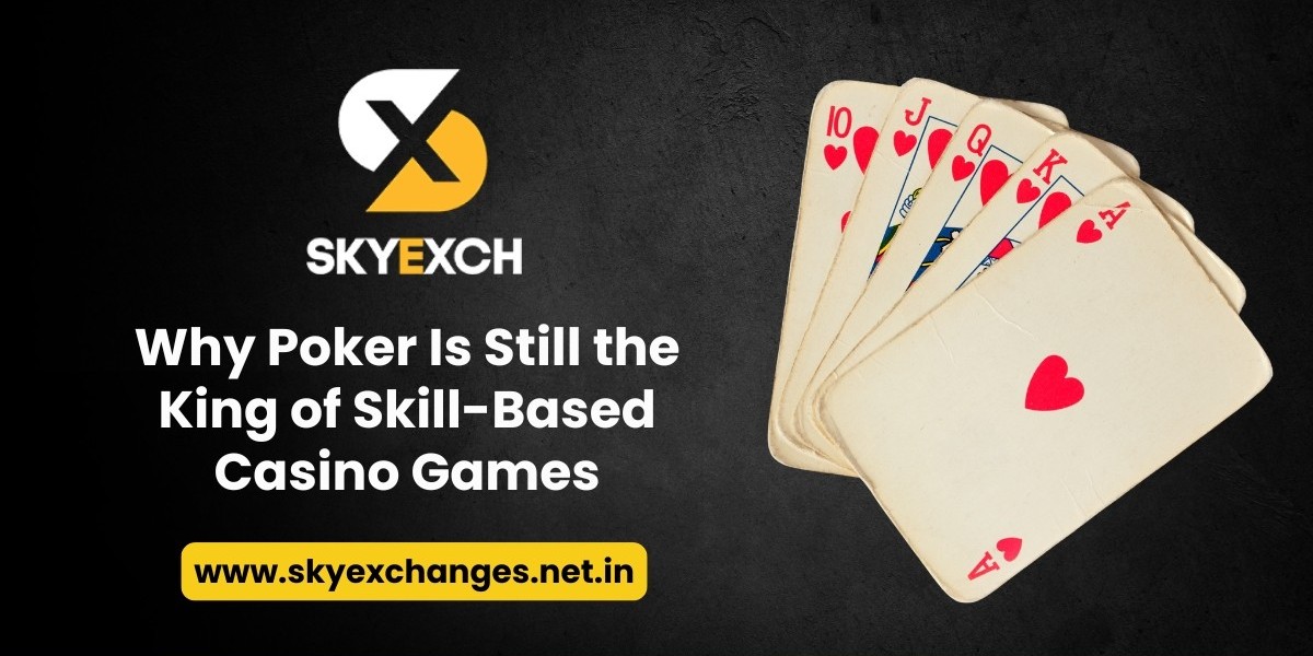 Why Poker Is Still the King of Skill-Based Casino Games