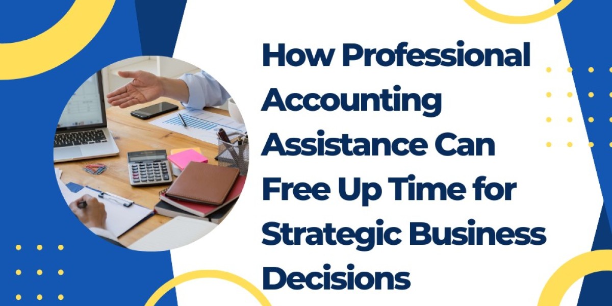 How Professional Accounting Assistance Can Free Up Time for Strategic Business Decisions