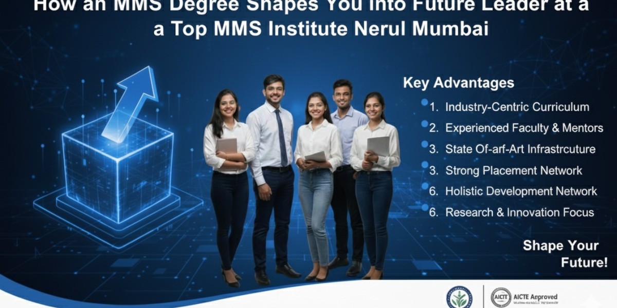How an MMS Degree Shapes Future Leaders: Insights from a Leading MMS Institute Nerul Mumbai