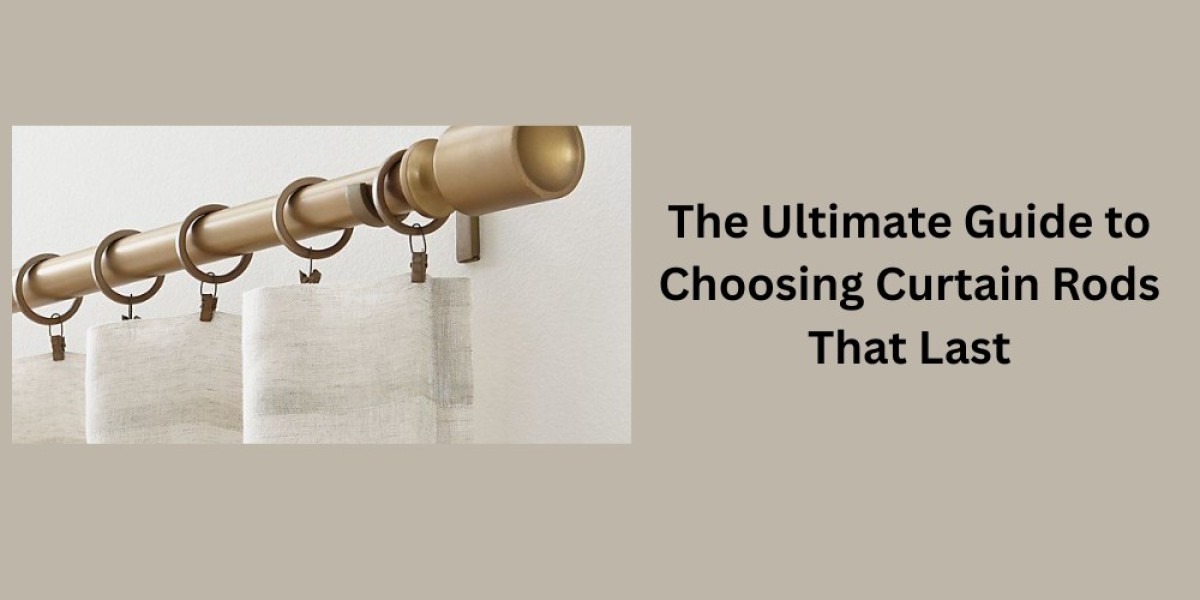 The Ultimate Guide to Choosing Curtain Rods That Last