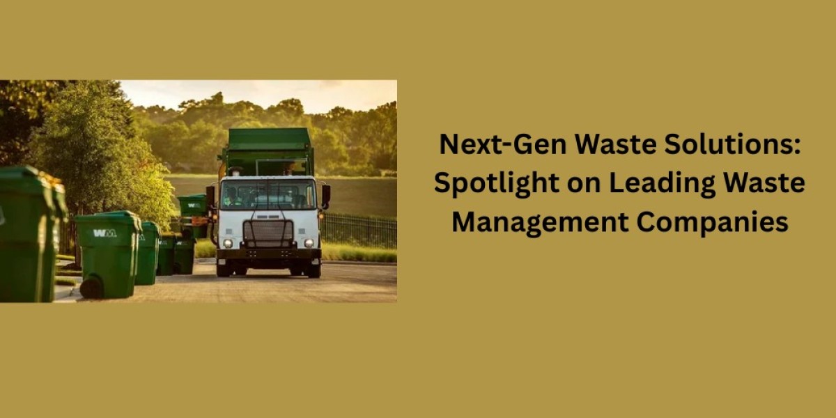 Next-Gen Waste Solutions: Spotlight on Leading Waste Management Companies
