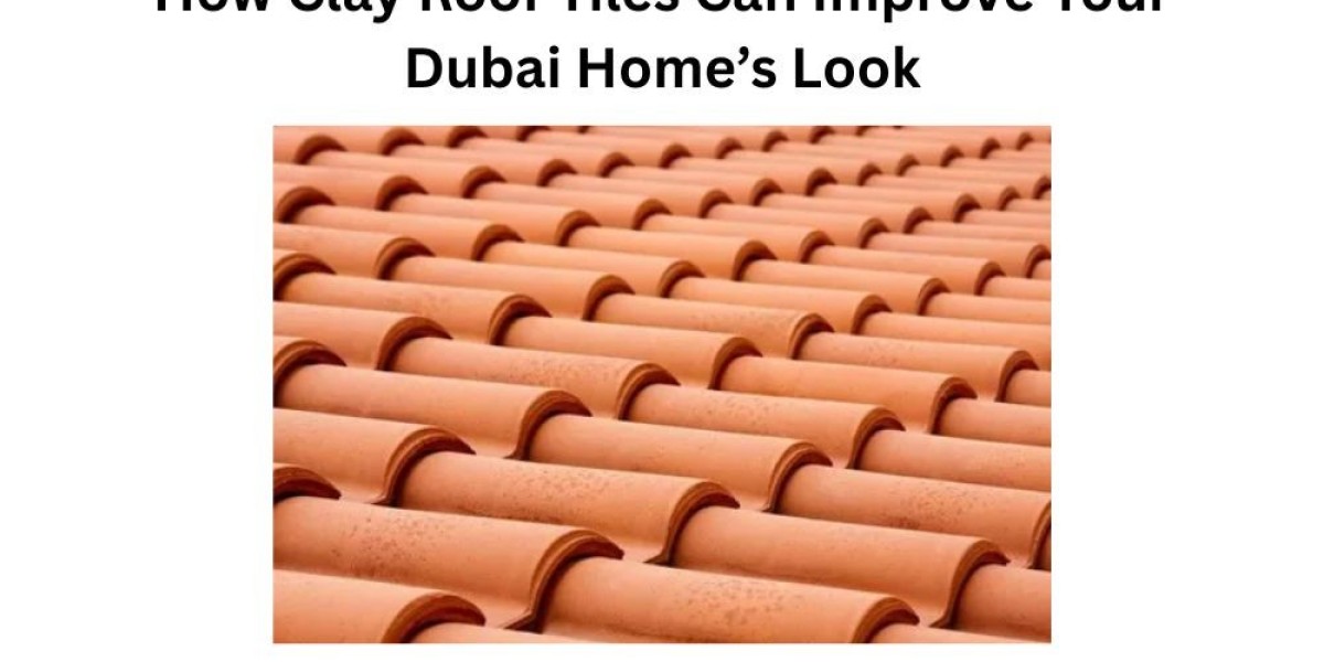 How Clay Roof Tiles Can Improve Your Dubai Home’s Look