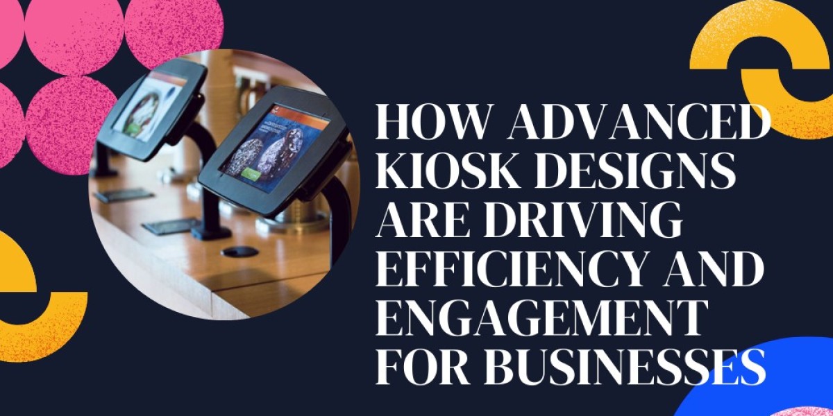 How Advanced Kiosk Designs Are Driving Efficiency and Engagement for Businesses