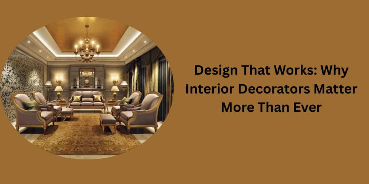 Design That Works: Why Interior Decorators Matter More Than Ever