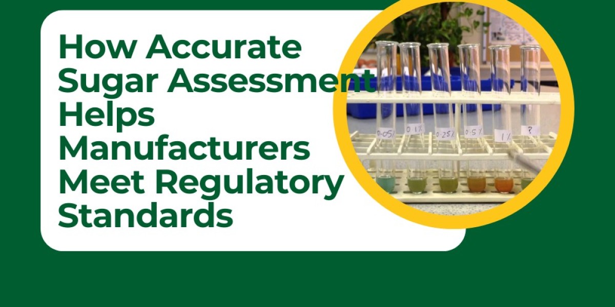 How Accurate Sugar Assessment Helps Manufacturers Meet Regulatory Standards
