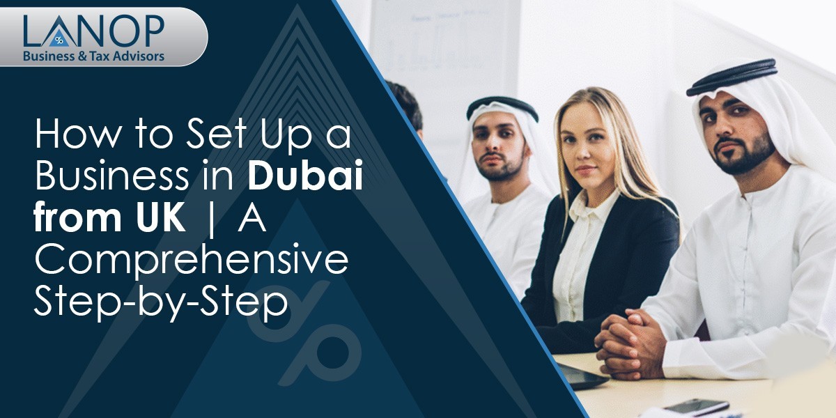 How to Set Up a Business in Dubai from the UK: A Complete Step by Step Guide