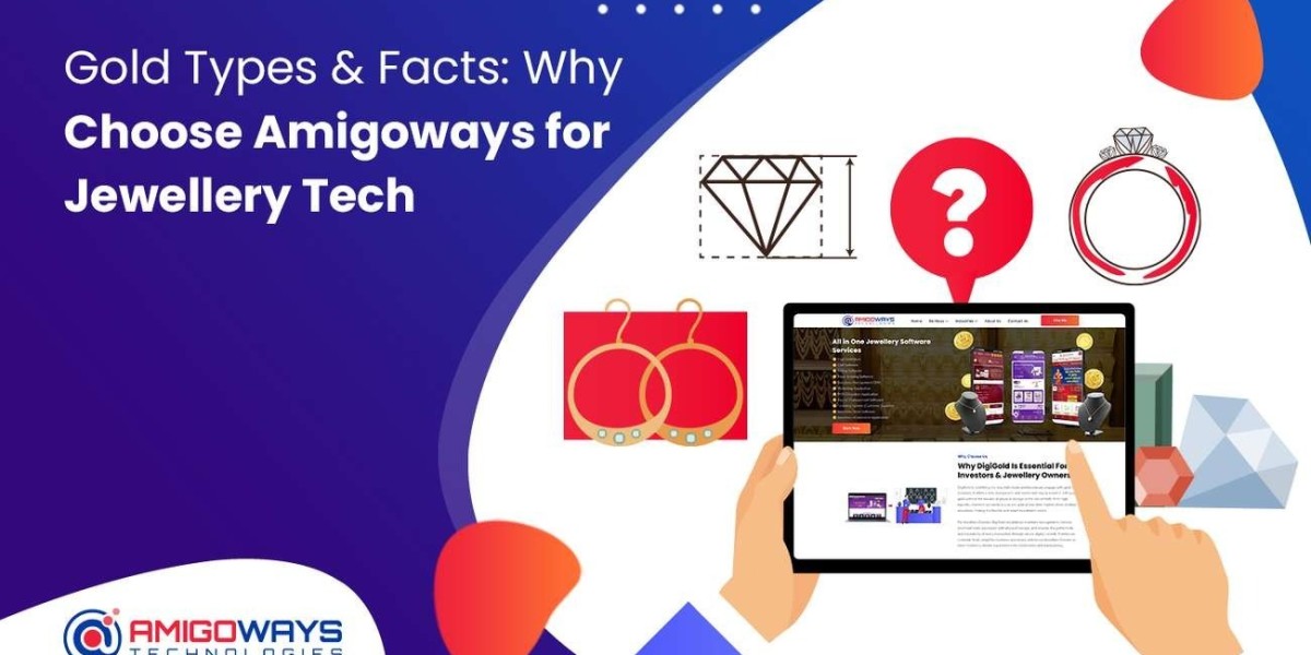 Gold Types & Facts: Why Choose Amigoways for Jewellery Tech